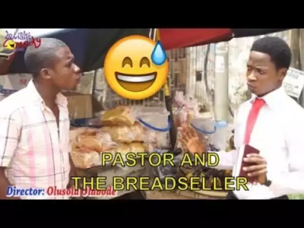 Video: Naija Comedy  - Pastor And The Bread Seller (Comedy Skit)